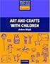 Art and Crafts with Children (Resource Books for Teachers)