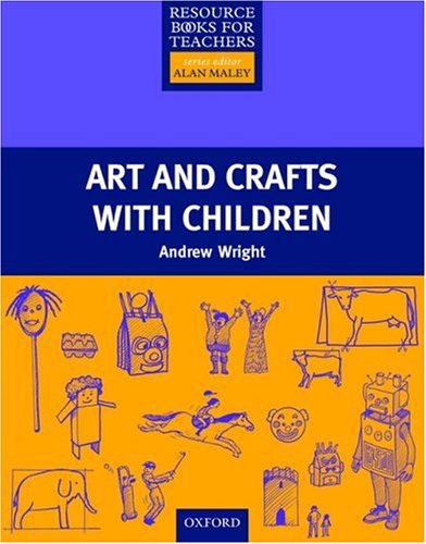 Art and Crafts with Children (Resource Books for Teachers)