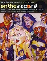 On the Record: Over 150 of the Most Creative People in Music Share the Secrets of Their Success
