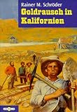 Goldrausch in Kalifornien - Rainer M. Schr�der