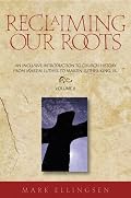 Reclaiming Our Roots: An Inclusive Introduction to Church History: From Martin Luther to Martin  Luther King, Jr. (Reclaiming Our Roots; An Inclusive Introduction to Church History)