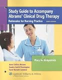 Study Guide to Accompany Abrams Clinical Drug Therapy: Rationales for Nursing Practice