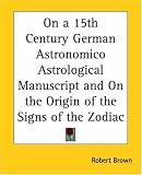 On A 15th Century German Astronomico Astrological Manuscript And On The Origin Of The Signs Of The Zodiac