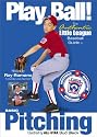 Play Ball!: Basic Pitching. Authentic Little League baseball guide