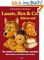 Lassie, Rex & Co. kl�ren auf: So wollen wir verstanden werden! Wesentliches zum Wesen des Hundes
