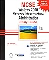Windows 2000 Network Infrastructure Administration Study Guide Exam 70-216 (With CD-ROM)