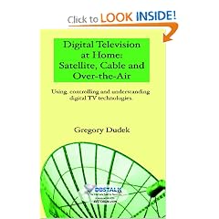 Digital Television At Home: Satellite, Cable And Over-The-Air: Using, Controlling And Understanding Digital Tv Technologies