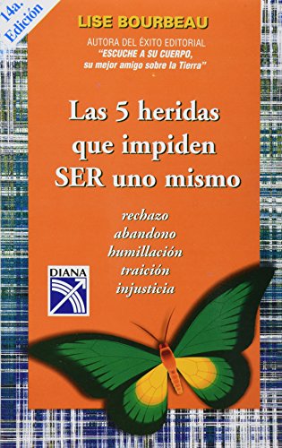 Las 5 heridas que impiden SER uno mismo / Heal Your Wounds and Find Your True Self: Rechazo, abandono, humillacion, traicion, injusticia / Rejection, ... Betrayal, Injustice (Spanish Edition)