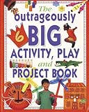 The outrageously big activity, play and project book