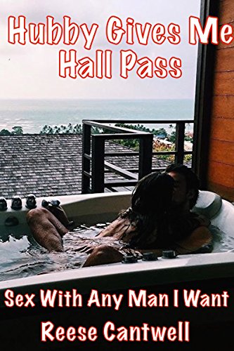 Hubby Gives Me a Hall Pass: Sex with Any Man I Want