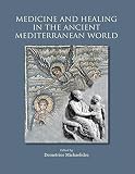 Medicine and healing in the ancient Mediterranean world : including the proceedings of the international conference with the same title, organised in the framework of the Research Project 'INTERREG II