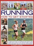 Best Price Running: How to Get Started: A complete guide to running for health and fitness with step-by-step instructions, expert advice and more than 300 practical photographs