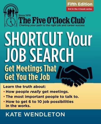 Shortcut Your Job Search: Get Meetings That Get You the Job (The Five O'Clock Club)