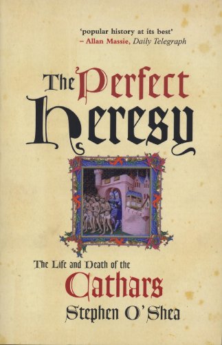 the perfect heresy the life and death of the cathars