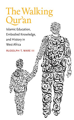 The Walking Qur'an: Islamic Education, Embodied Knowledge, and History in West Africa (Islamic Civilization and Muslim Networks)