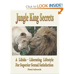 Jungle King Secrets: A Libido-Liberating Lifestyle For Superior Sexual Satisfaction