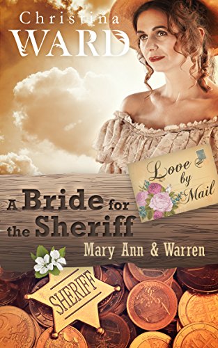 A Mail Order Bride for the Sheriff: Mary Ann & Warren (Love by Mail Book 4), by Christina Ward A Mail Order Bride for the Sheriff: Mary Ann & Warren (Love by Mail Book 4), by Christina Ward