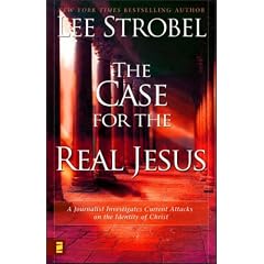 Case for the Real Jesus, The: A Journalist Investigates Current Attacks on the Identity of Christ