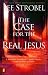 Case for the Real Jesus, The: A Journalist Investigates Current Attacks on the Identity of Christ
