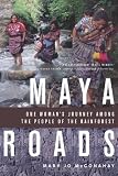 Maya Roads: One Woman's Journey Among the People of the Rainforest