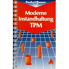 Moderne Instandhaltung - TPM: H�here Anlageneffektivit�t mit Total Productive Maintenance