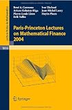 Paris-Princeton Lectures on Mathematical Finance 2004 (Lecture Notes in Mathematics)