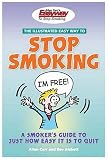 The Illustrated Easyway to Stop Smoking: A Smoker's Guide to Just How Easy it is to Quit: A Smoker's Guide to Just How Easy It Is to Quit