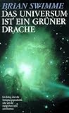 Das Universum ist ein gr�ner Drache. Ein Dialog �ber die Sch�pfungsgeschichte oder von der mystischen Liebe zum Kosmos - Brian Swimme