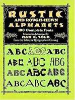 Rustic and Rough-Hewn Alphabets: 100 Complete Fonts (Dover Pictorial Archive Series)