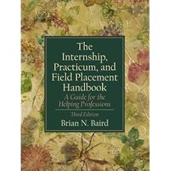 The Internship, Practicum, and Field Placement Handbook: A Guide for the Helping Professions