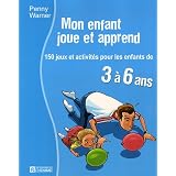 Mon enfant joue et apprend: 150 jeux et activit�s pour les enfants de 3 � 6 ansby Penny Warner