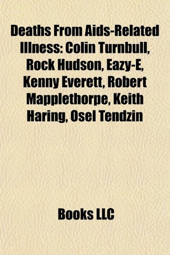 Deaths From Aids-Related Illness: Colin Turnbull, Rock Hudson, Eazy-E, Kenny Everett, Robert Mapplethorpe, Keith Haring, Ã–sel Tendzin