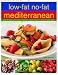 Low-Fat No-Fat Mediterranean: Over 200 inspiring and delicious recipes from a region famous for long life and active health.