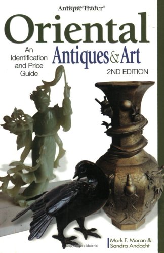 Antique Trader Oriental Antiques & Art: An Identification and Price Guide