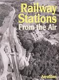 Railway Stations from the Air (Aerofilms Guide)