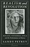 Realism And Revolution : Balzac, Stendhal, Zola, And The  Performances Of History