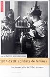 Combats de femmes : 14-18, les femmes, pillier de l effort de guerre