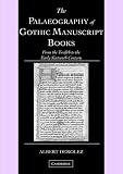 The Palaeography of Gothic Manuscript Books: From the Twelfth to the Early Sixteenth Century