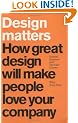 Design Matters: How Great Design Will Make People Love Your Company (Financial Times Series)
