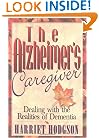 The Alzheimer's Caregiver : Dealing with the Realities of Dementia
