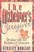 The Alzheimer's Caregiver : Dealing with the Realities of Dementia