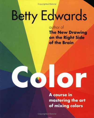 Books: Color by Betty Edwards. A Course in Mastering the Art of Mixing Colors