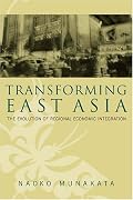Transforming East Asia: The Evolution of Regional Economic Integration
