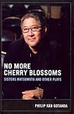 No More Cherry Blossoms: Sisters Matsumoto and Other Plays
