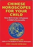  : Chinese Horoscopes for Your Child: How Birth Order Influences a Child's Personality (Horoscopes)