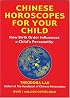 Chinese Horoscopes for Your Child: How Birth Order Influences a Child's Personality (Horoscopes)