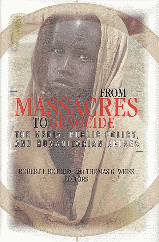 From Massacres to Genocide: The Media, Public Policy and Humanitarian Crises