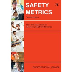 Safety Metrics: Tools and Techniques for Measuring Safety Performance