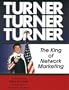 Turner, Turner, Turner : The King of Network Marketing