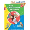 Mein Kindergarten-Bastelbuch: 55 Bastelideen, die kleine Kinder f�rdern